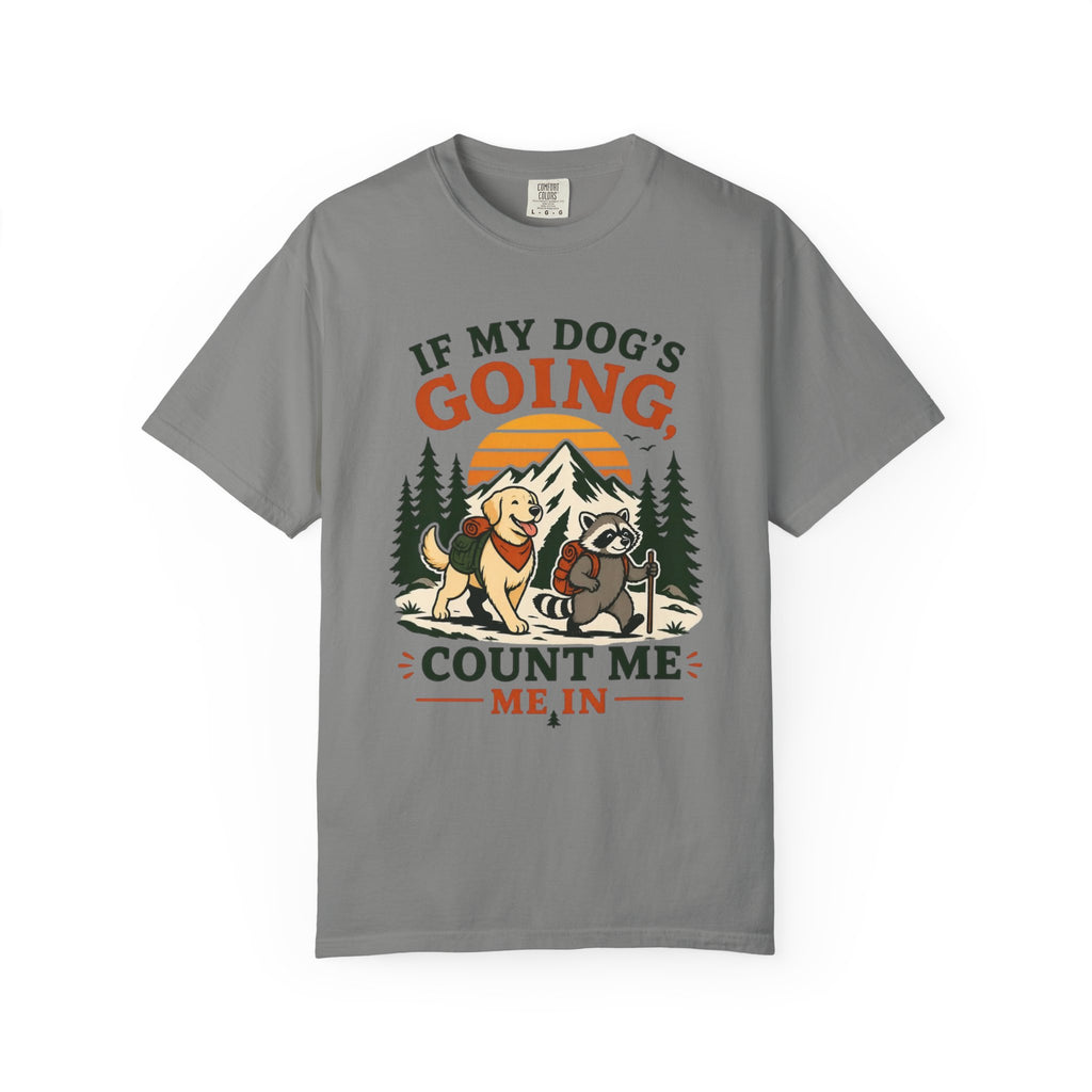 If My Dog's Going, Count Me In T Shirt!
