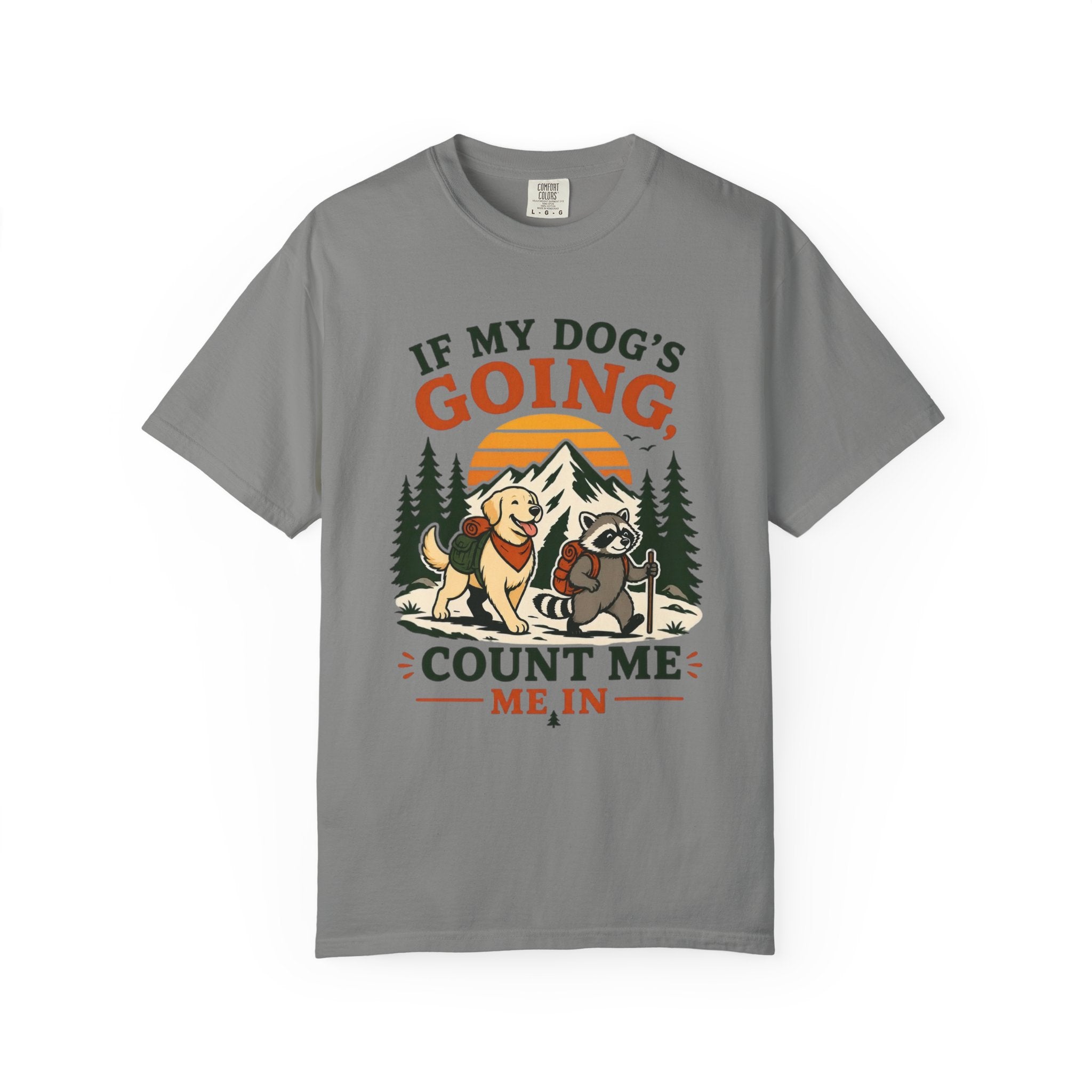 If My Dog's Going, Count Me In T Shirt!