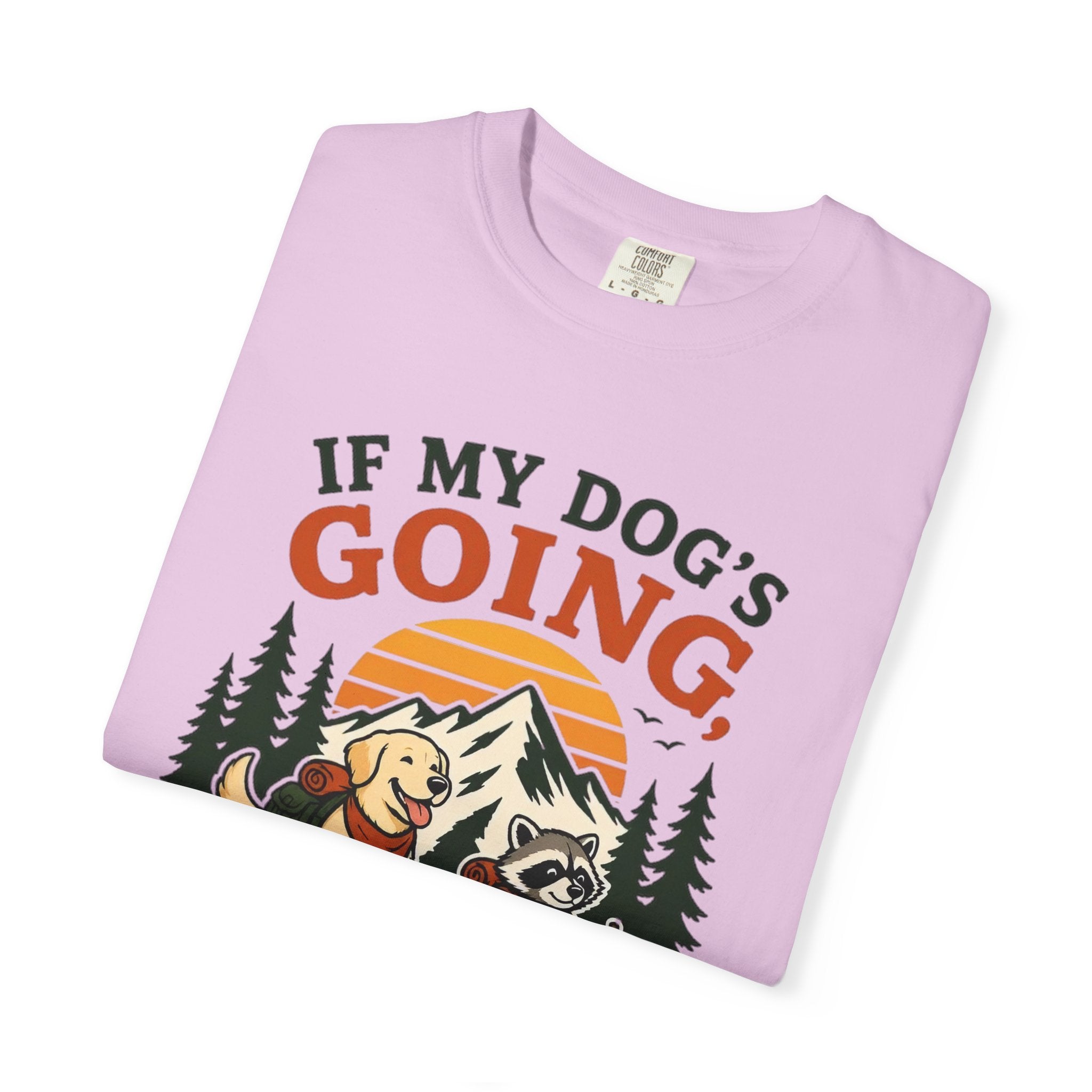 If My Dog's Going, Count Me In T Shirt!