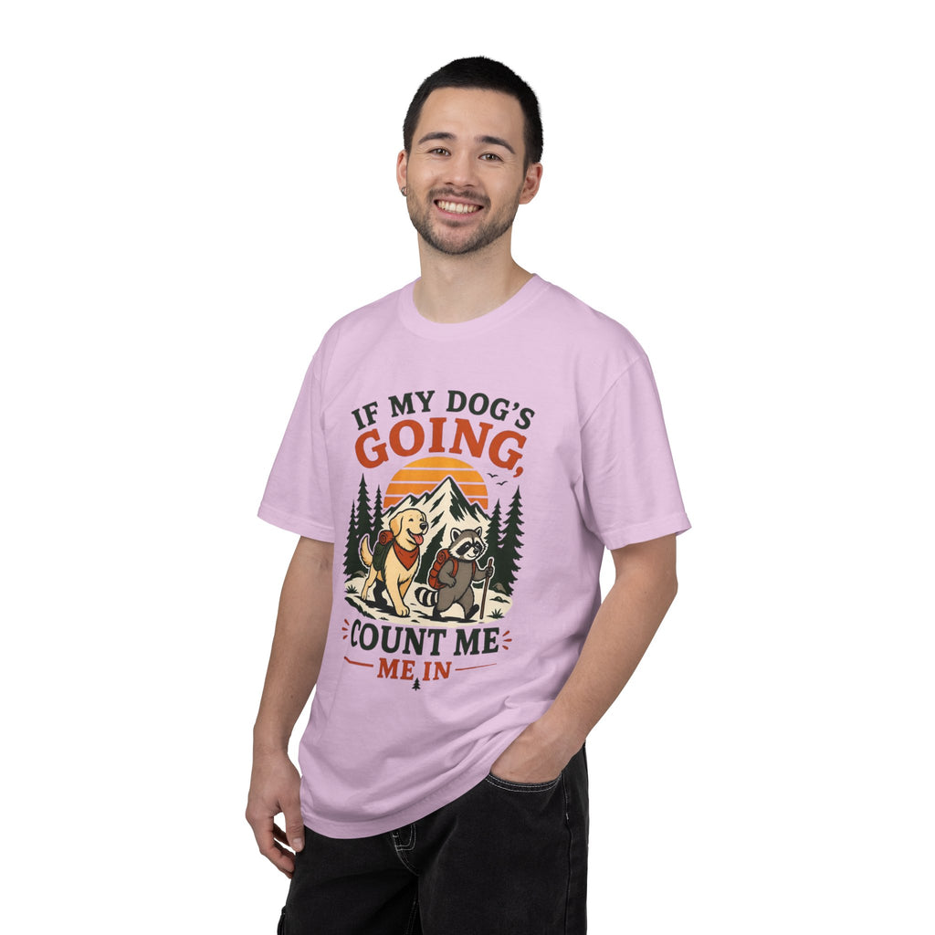 If My Dog's Going, Count Me In T Shirt!