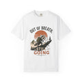 Out of Breat, Still Going T Shirt!