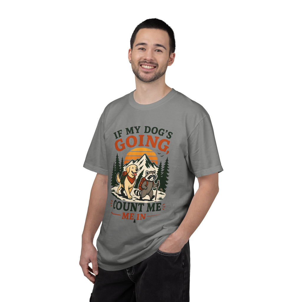 If My Dog's Going, Count Me In T Shirt!