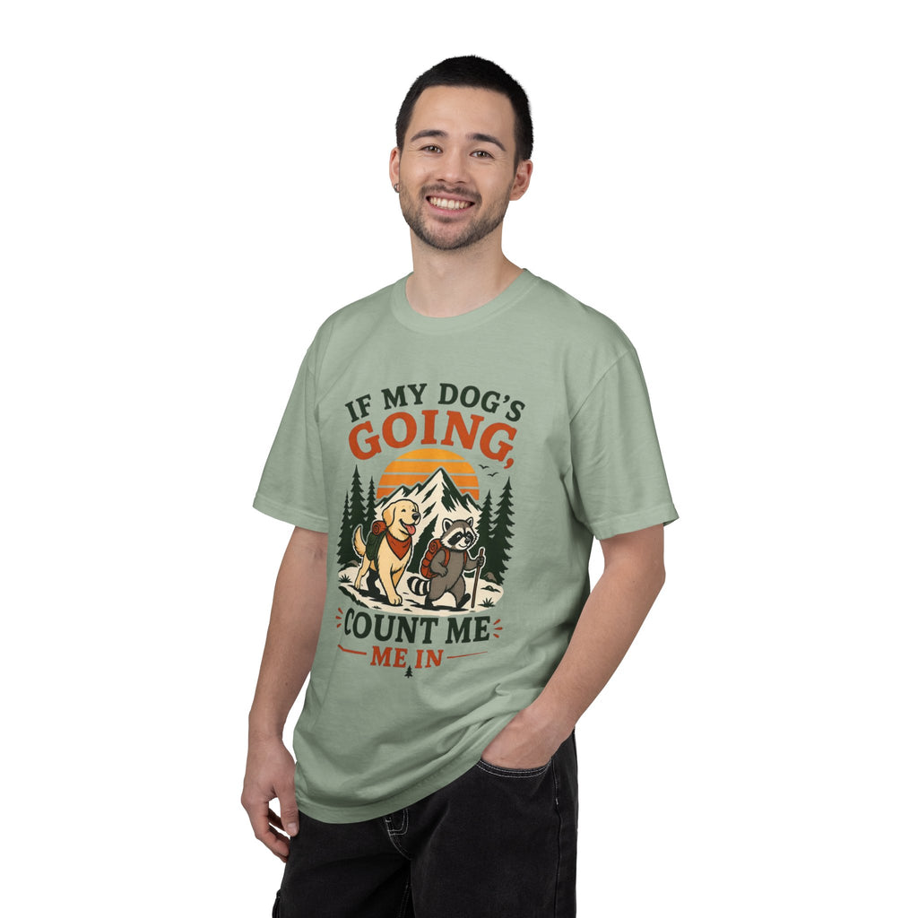 If My Dog's Going, Count Me In T Shirt!