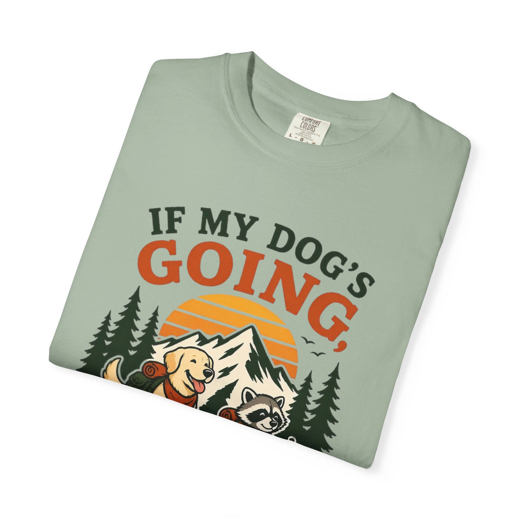 If My Dog's Going, Count Me In T Shirt!