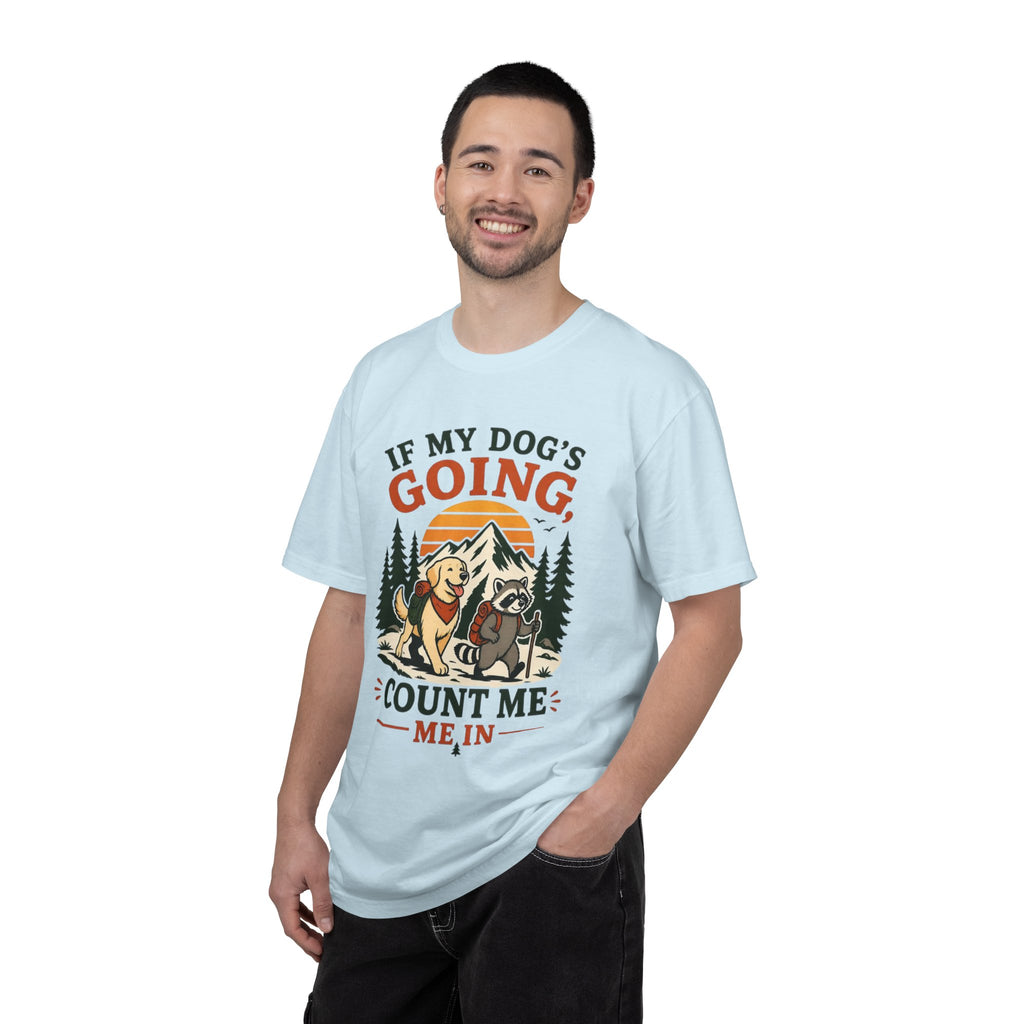 If My Dog's Going, Count Me In T Shirt!