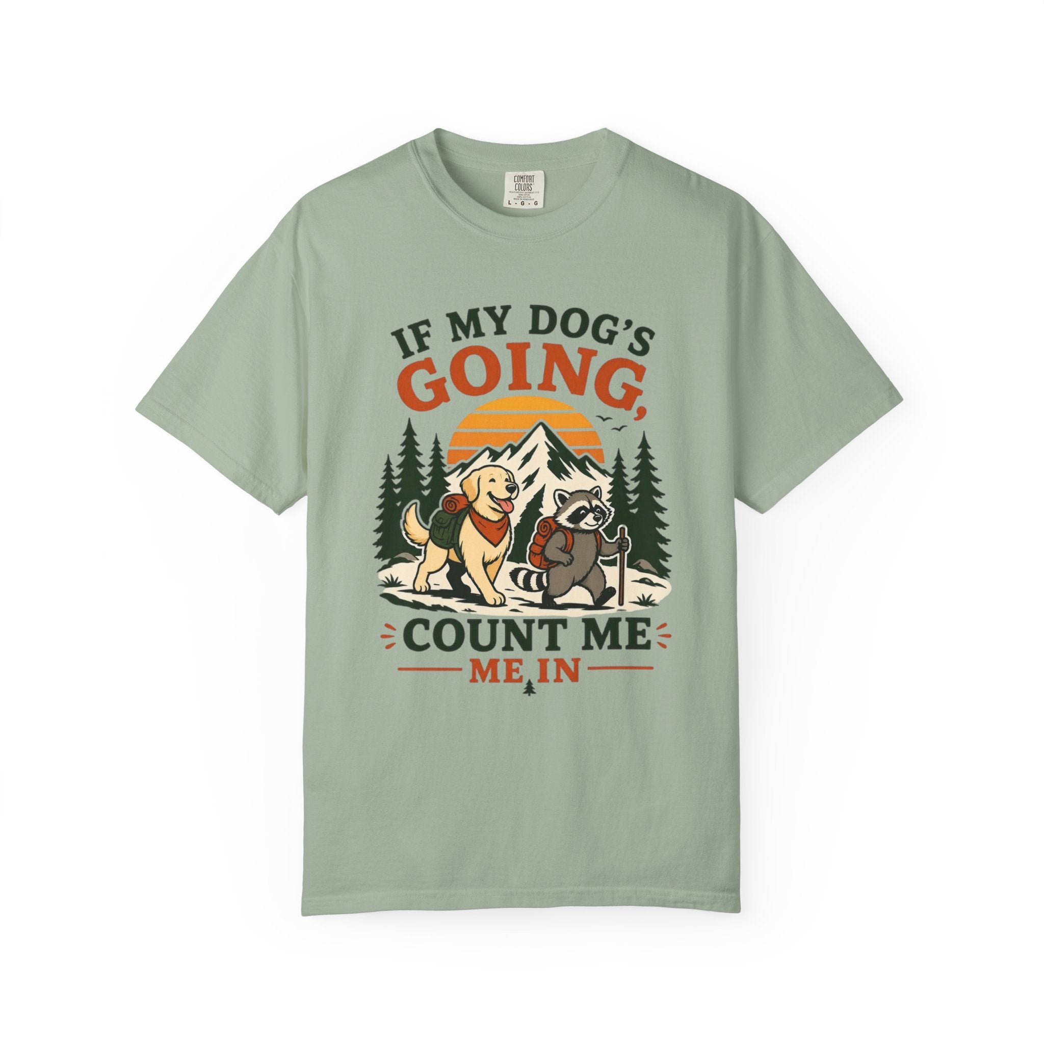 If My Dog's Going, Count Me In T Shirt!