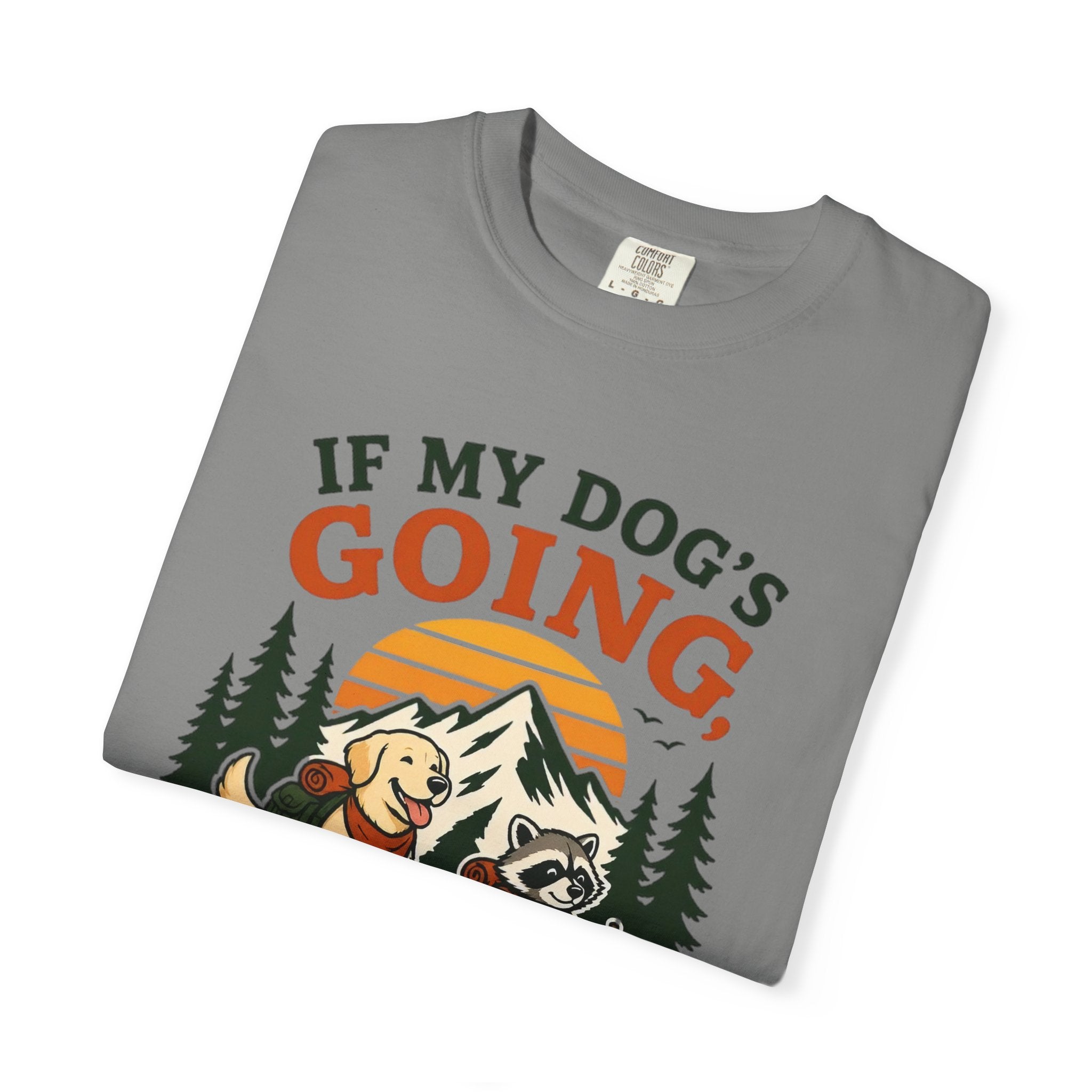 If My Dog's Going, Count Me In T Shirt!