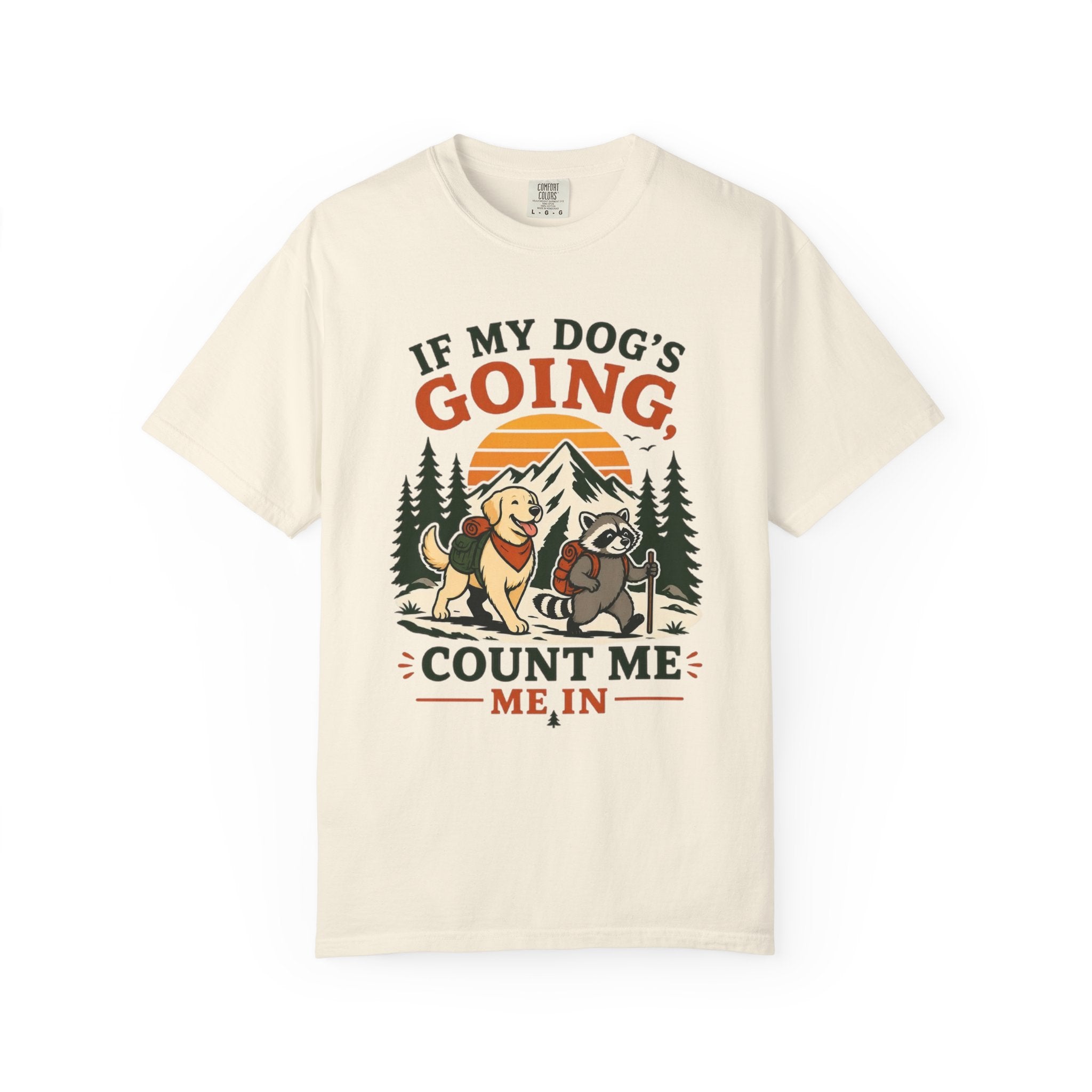 If My Dog's Going, Count Me In T Shirt!