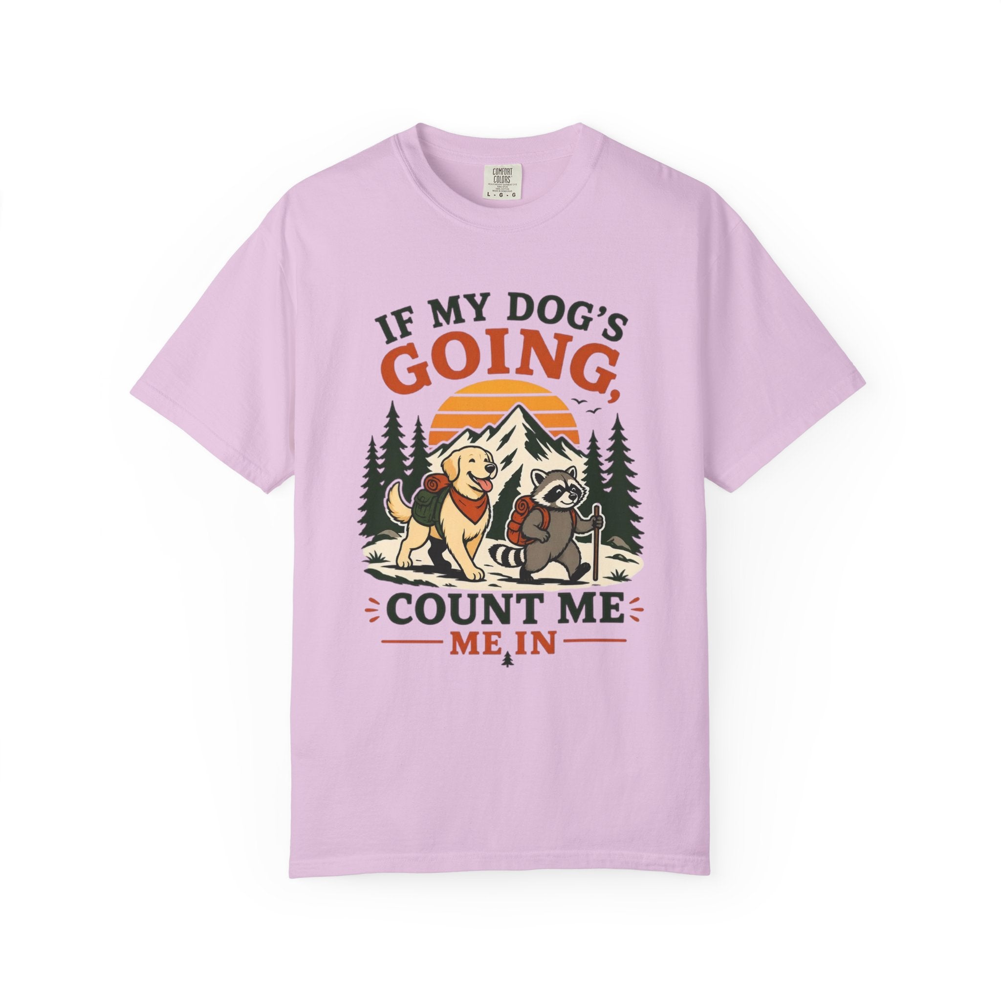 If My Dog's Going, Count Me In T Shirt!